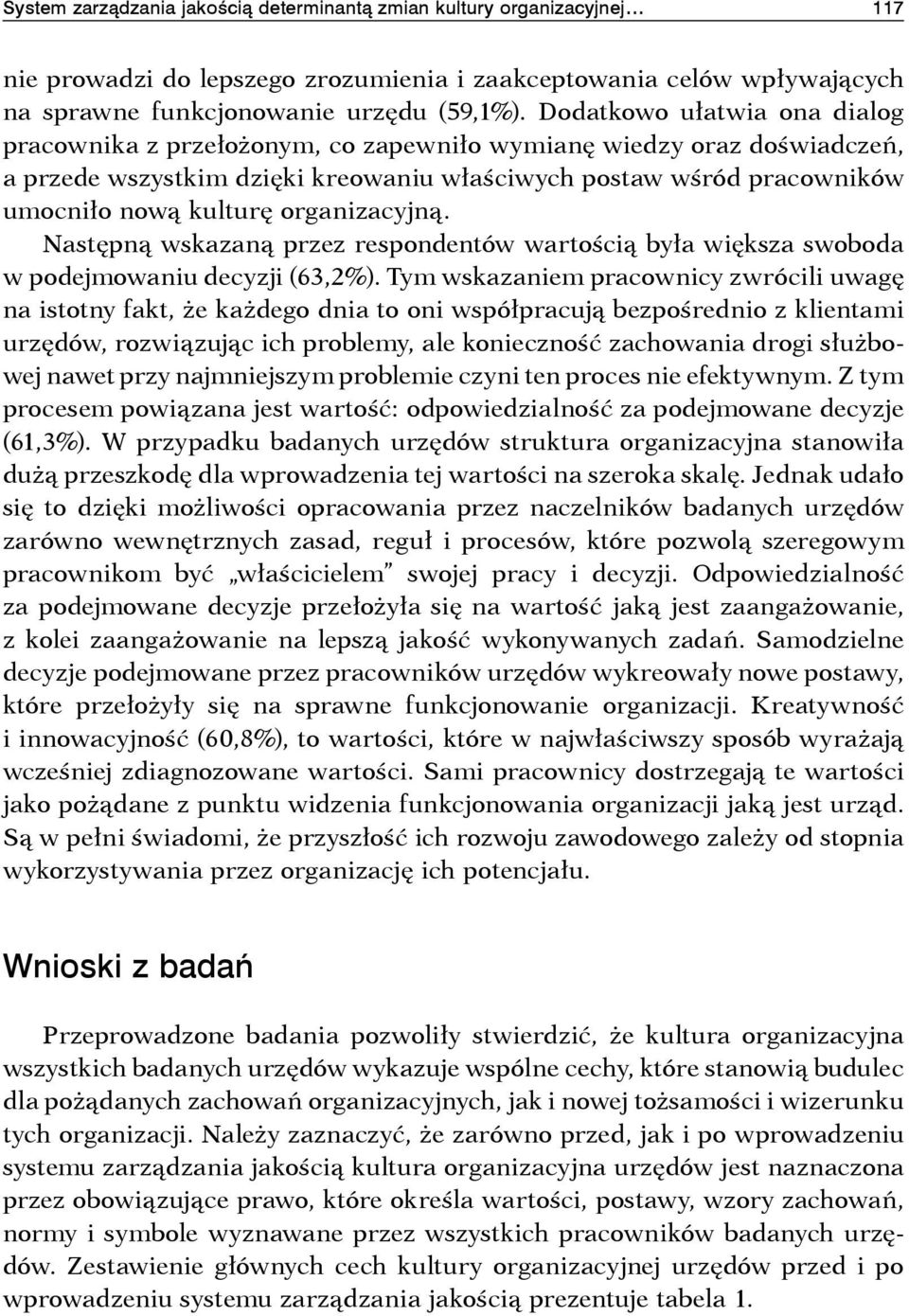 organizacyjną. Następną wskazaną przez respondentów wartością była większa swoboda w podejmowaniu decyzji (63,2%).