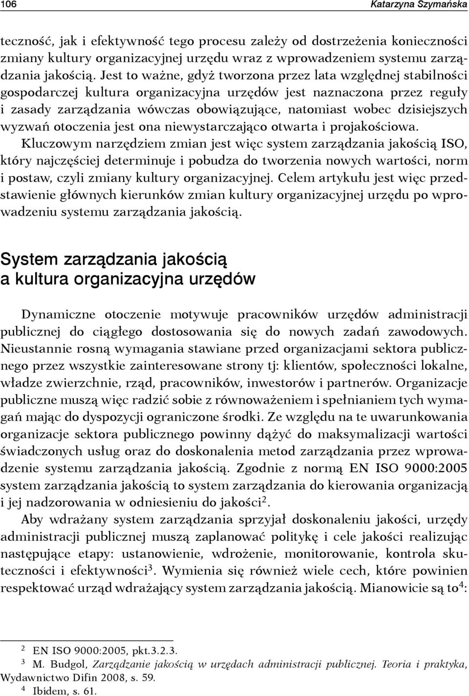 dzisiejszych wyzwań otoczenia jest ona niewystarczająco otwarta i projakościowa.