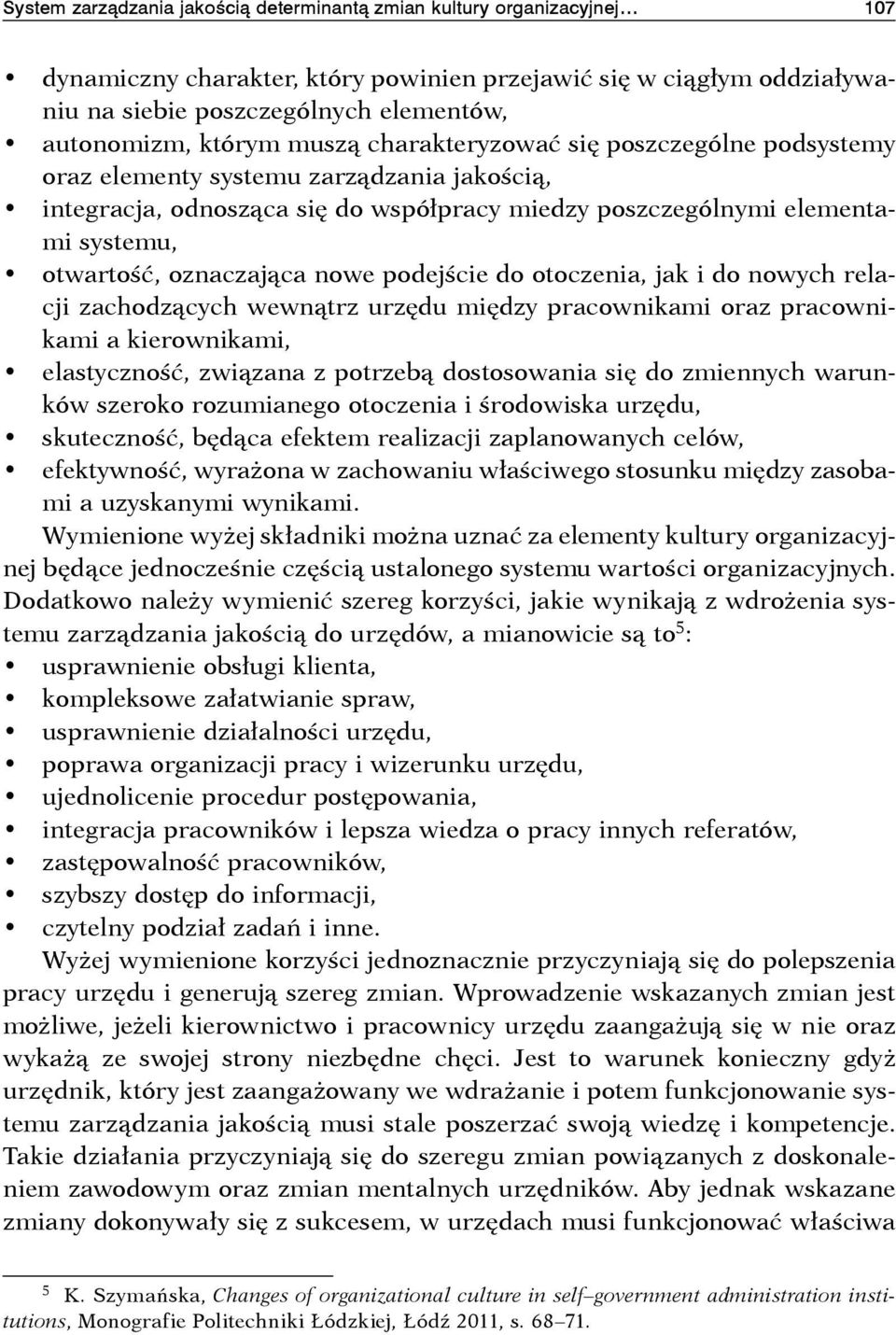 oznaczająca nowe podejście do otoczenia, jak i do nowych relacji zachodzących wewnątrz urzędu między pracownikami oraz pracownikami a kierownikami, elastyczność, związana z potrzebą dostosowania się