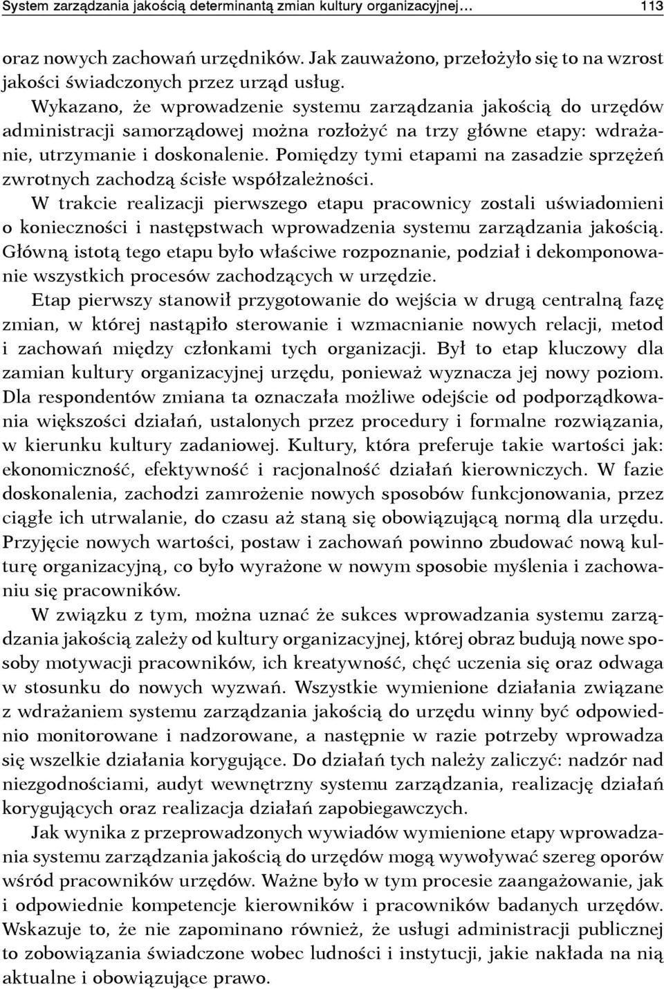 Pomiędzy tymi etapami na zasadzie sprzężeń zwrotnych zachodzą ścisłe współzależności.