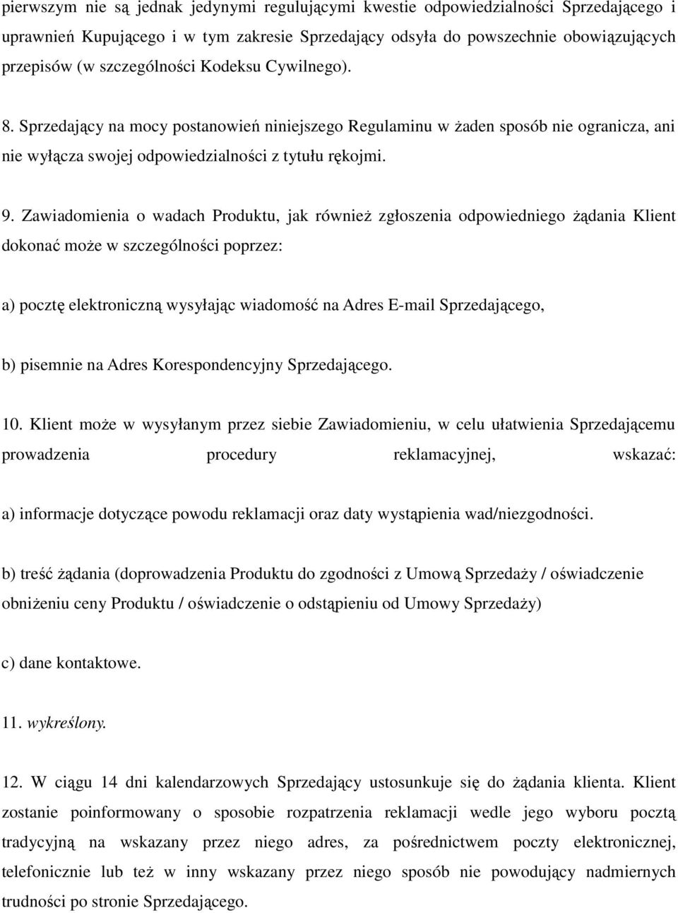 Zawiadomienia o wadach Produktu, jak również zgłoszenia odpowiedniego żądania Klient dokonać może w szczególności poprzez: a) pocztę elektroniczną wysyłając wiadomość na Adres E-mail Sprzedającego,