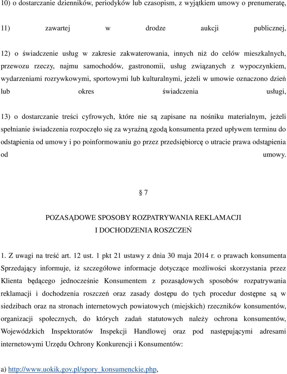 świadczenia usługi, 13) o dostarczanie treści cyfrowych, które nie są zapisane na nośniku materialnym, jeżeli spełnianie świadczenia rozpoczęło się za wyraźną zgodą konsumenta przed upływem terminu