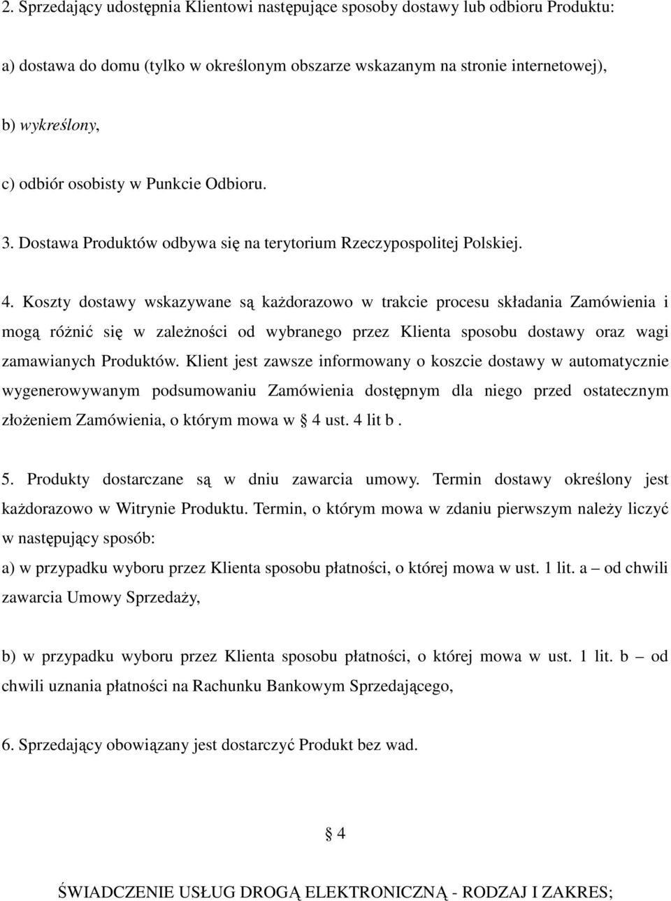 Koszty dostawy wskazywane są każdorazowo w trakcie procesu składania Zamówienia i mogą różnić się w zależności od wybranego przez Klienta sposobu dostawy oraz wagi zamawianych Produktów.