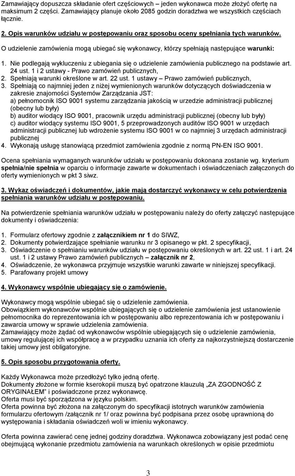 1 i 2 ustawy - Prawo zamówień publicznych, 2. Spełniają warunki określone w art. 22 ust. 1 ustawy Prawo zamówień publicznych, 3.