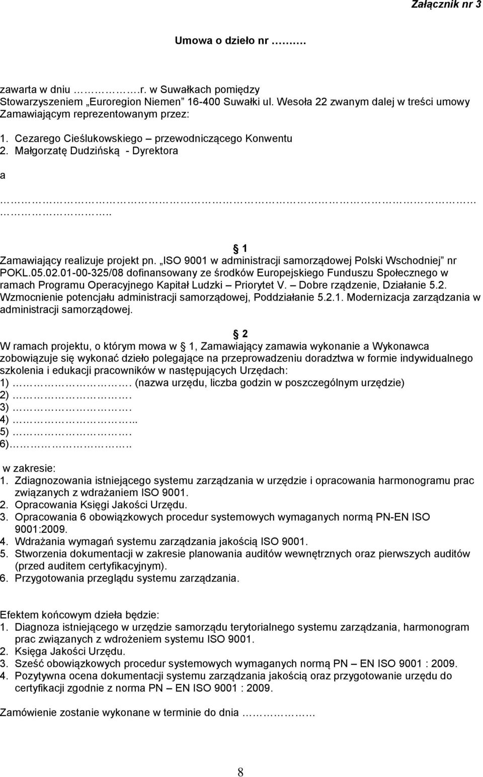 . 1 Zamawiający realizuje projekt pn. ISO 9001 w administracji samorządowej Polski Wschodniej nr POKL.05.02.