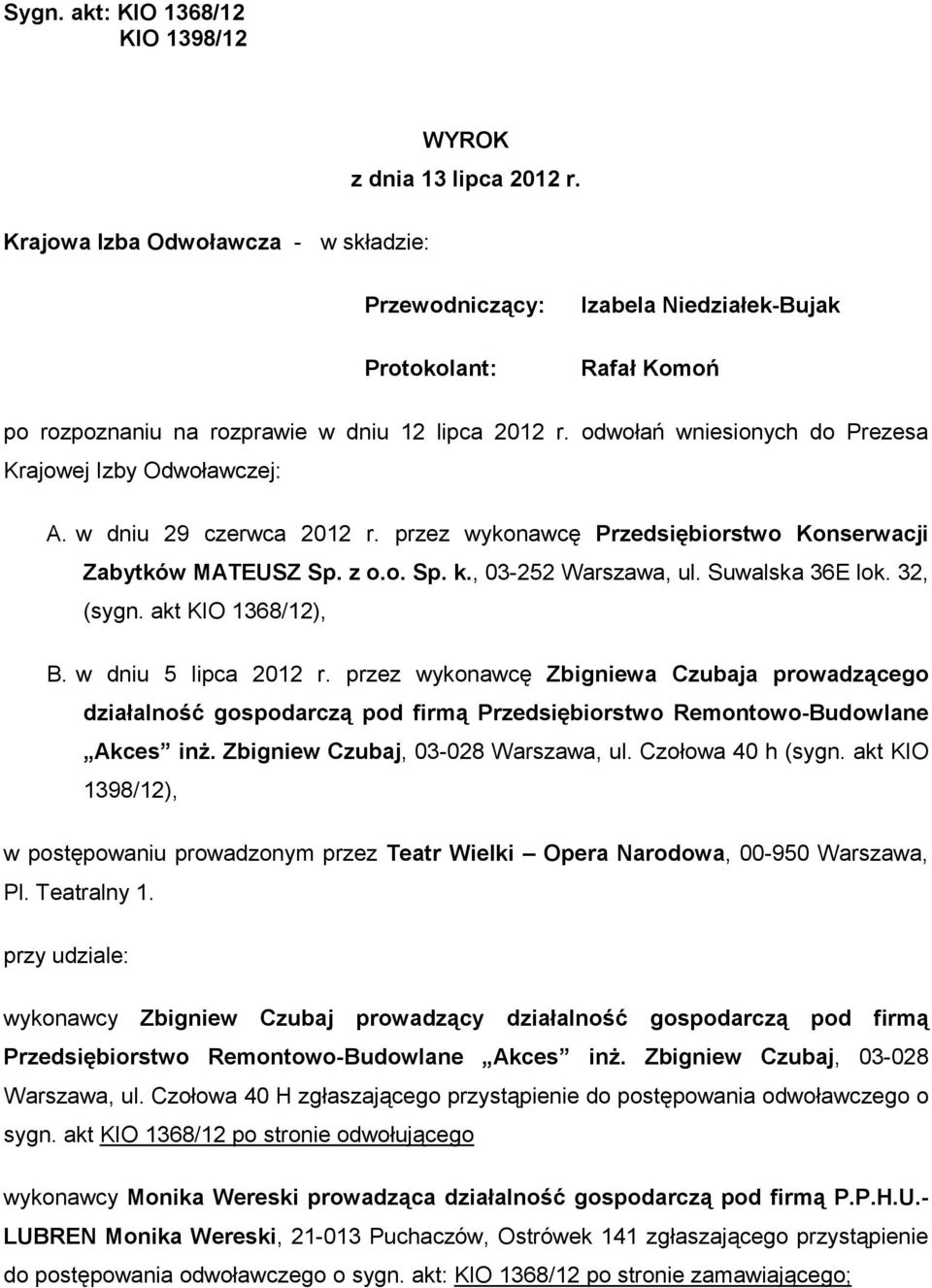 w dniu 29 czerwca 2012 r. przez wykonawcę Przedsiębiorstwo Konserwacji Zabytków MATEUSZ Sp. z o.o. Sp. k., 03-252 Warszawa, ul. Suwalska 36E lok. 32, (sygn. akt KIO 1368/12), B. w dniu 5 lipca 2012 r.