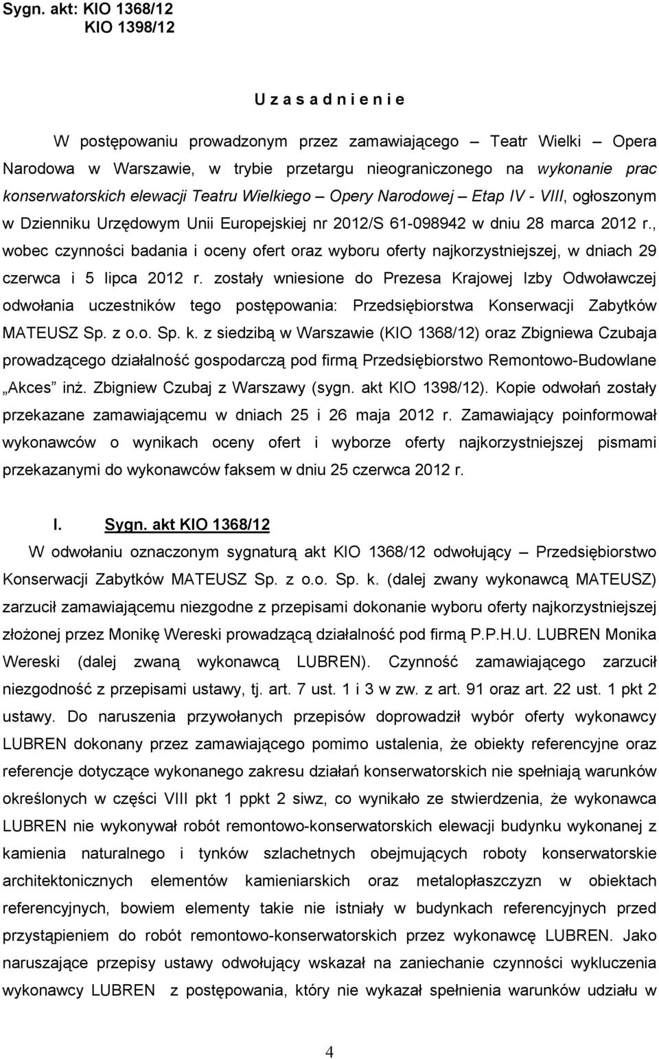 , wobec czynności badania i oceny ofert oraz wyboru oferty najkorzystniejszej, w dniach 29 czerwca i 5 lipca 2012 r.