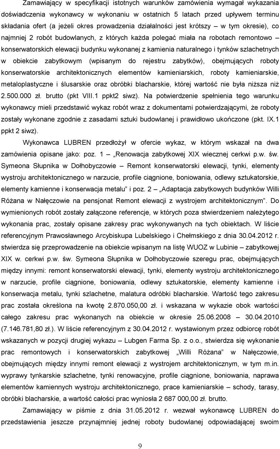 tynków szlachetnych w obiekcie zabytkowym (wpisanym do rejestru zabytków), obejmujących roboty konserwatorskie architektonicznych elementów kamieniarskich, roboty kamieniarskie, metaloplastyczne i