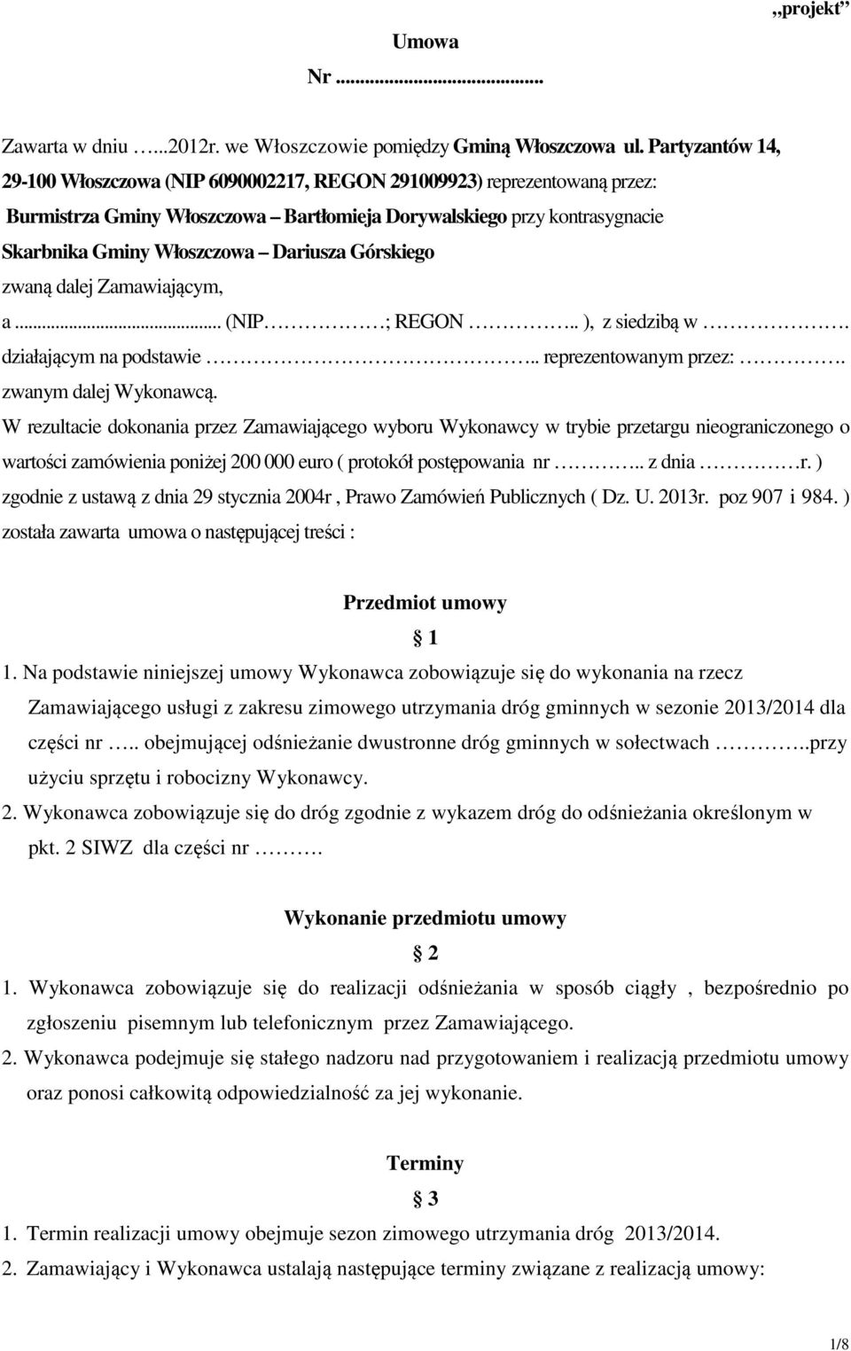 Górskiego zwaną dalej Zamawiającym, a... (NIP ; REGON.. ), z siedzibą w. działającym na podstawie.. reprezentowanym przez:. zwanym dalej Wykonawcą.