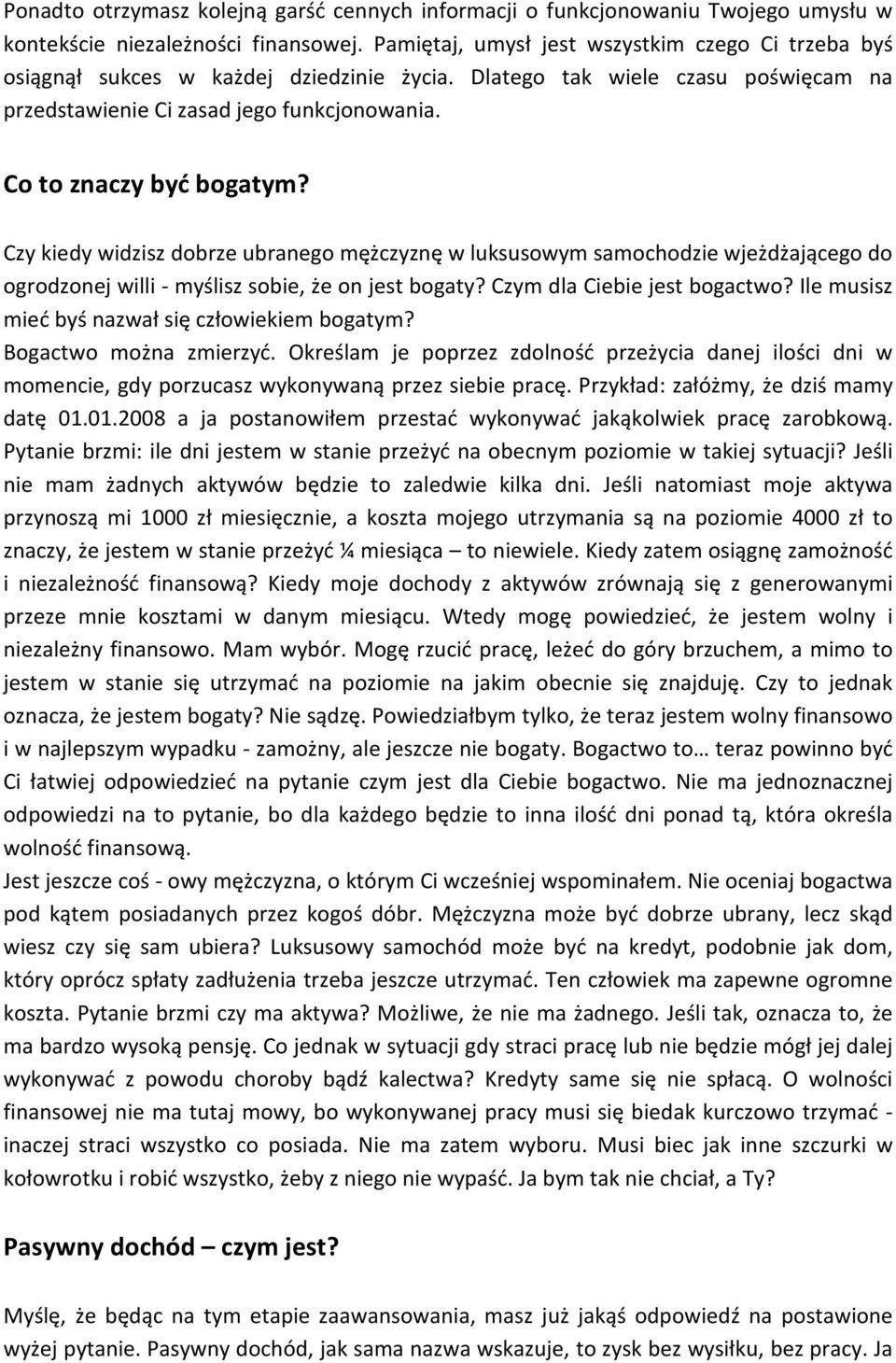 Co to znaczy być bogatym? Czy kiedy widzisz dobrze ubranego mężczyznę w luksusowym samochodzie wjeżdżającego do ogrodzonej willi - myślisz sobie, że on jest bogaty? Czym dla Ciebie jest bogactwo?