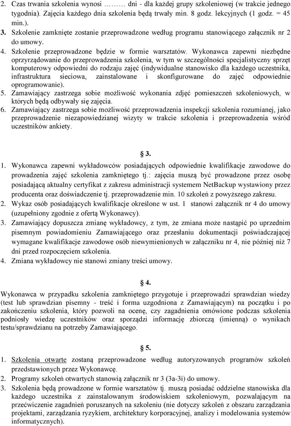 Wykonawca zapewni niezbędne oprzyrządowanie do przeprowadzenia szkolenia, w tym w szczególności specjalistyczny sprzęt komputerowy odpowiedni do rodzaju zajęć (indywidualne stanowisko dla każdego