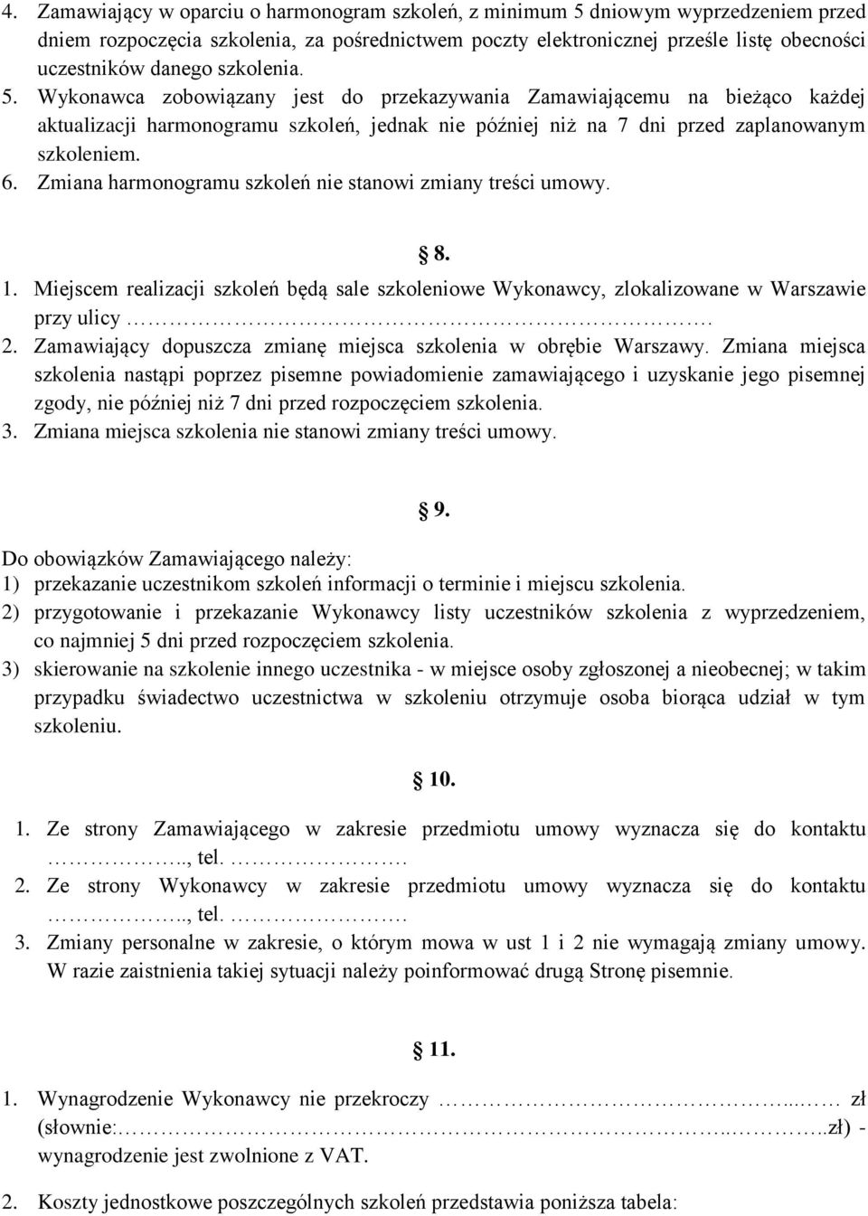 Zmiana harmonogramu szkoleń nie stanowi zmiany treści umowy. 8. 1. Miejscem realizacji szkoleń będą sale szkoleniowe Wykonawcy, zlokalizowane w Warszawie przy ulicy. 2.