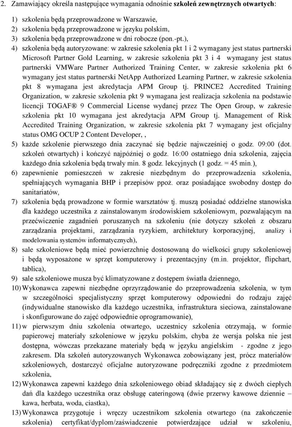 ), 4) szkolenia będą autoryzowane: w zakresie szkolenia pkt 1 i 2 wymagany jest status partnerski Microsoft Partner Gold Learning, w zakresie szkolenia pkt 3 i 4 wymagany jest status partnerski