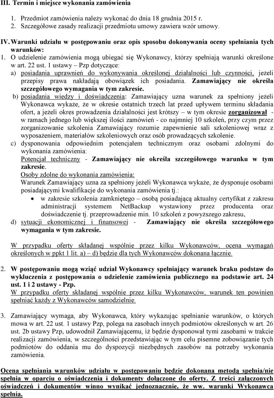 1 ustawy Pzp dotyczące: a) posiadania uprawnień do wykonywania określonej działalności lub czynności, jeżeli przepisy prawa nakładają obowiązek ich posiadania.