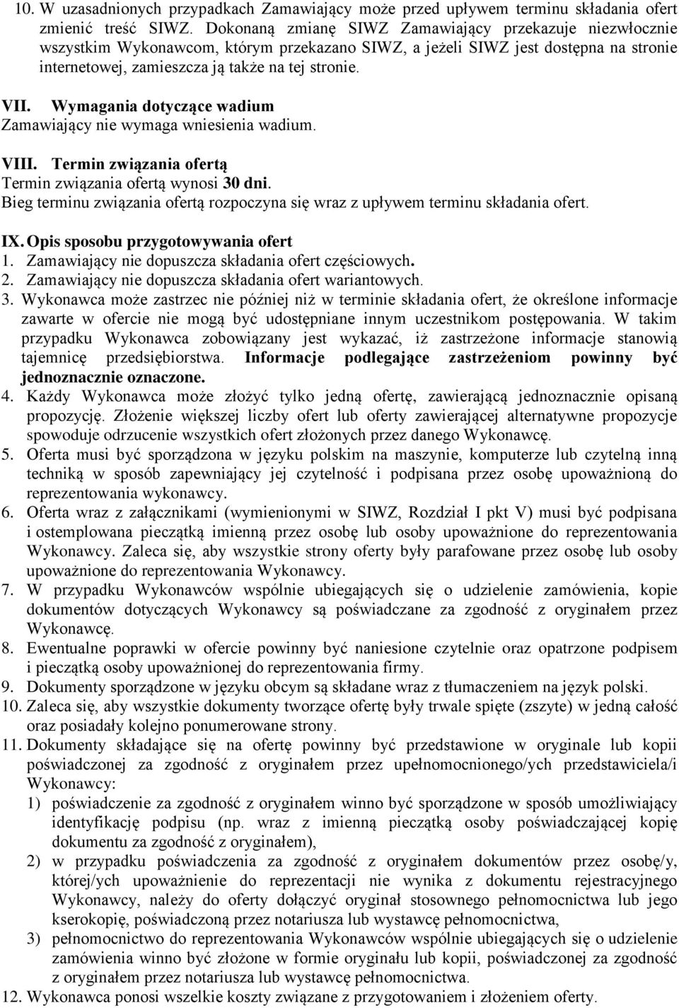 Wymagania dotyczące wadium Zamawiający nie wymaga wniesienia wadium. VIII. Termin związania ofertą Termin związania ofertą wynosi 30 dni.