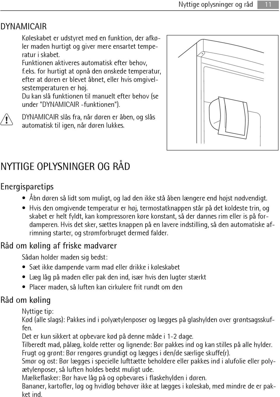 Du kan slå funktionen til manuelt efter behov (se under "DYNAMICAIR -funktionen"). DYNAMICAIR slås fra, når døren er åben, og slås automatisk til igen, når døren lukkes.