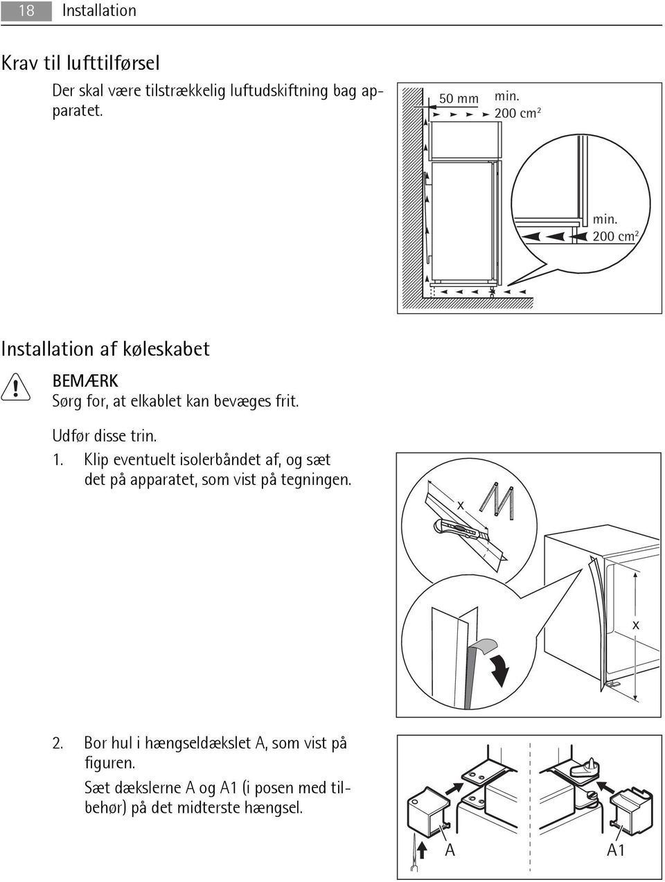 Udfør disse trin. 1. Klip eventuelt isolerbåndet af, og sæt det på apparatet, som vist på tegningen. x x 2.