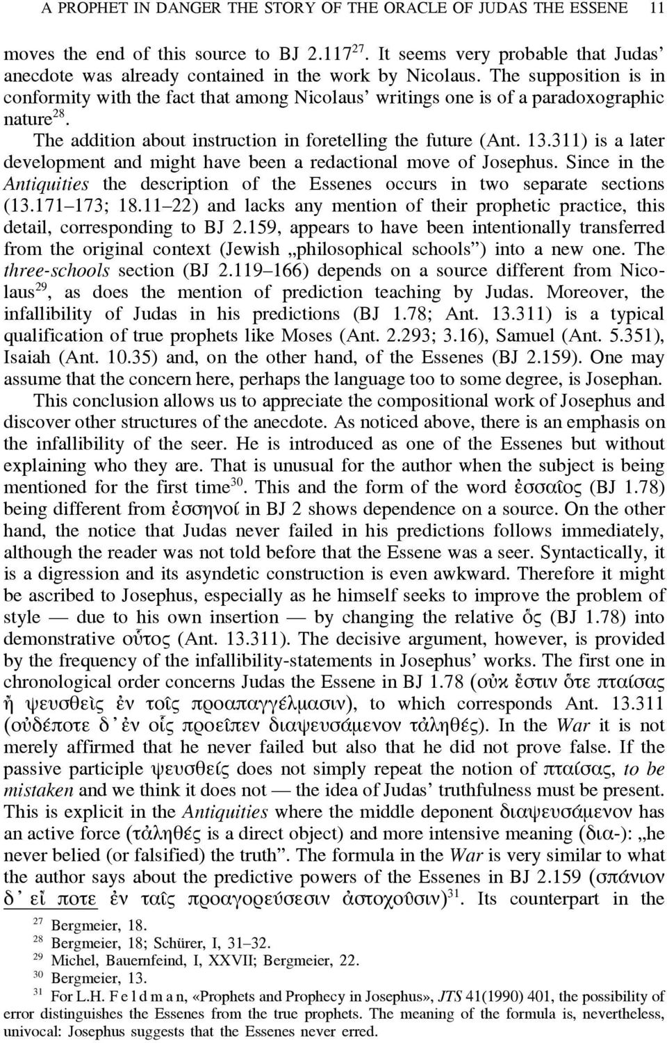 The supposition is in conformity with the fact that among Nicolaus writings one is of a paradoxographic nature 28. The addition about instruction in foretelling the future (Ant. 13.