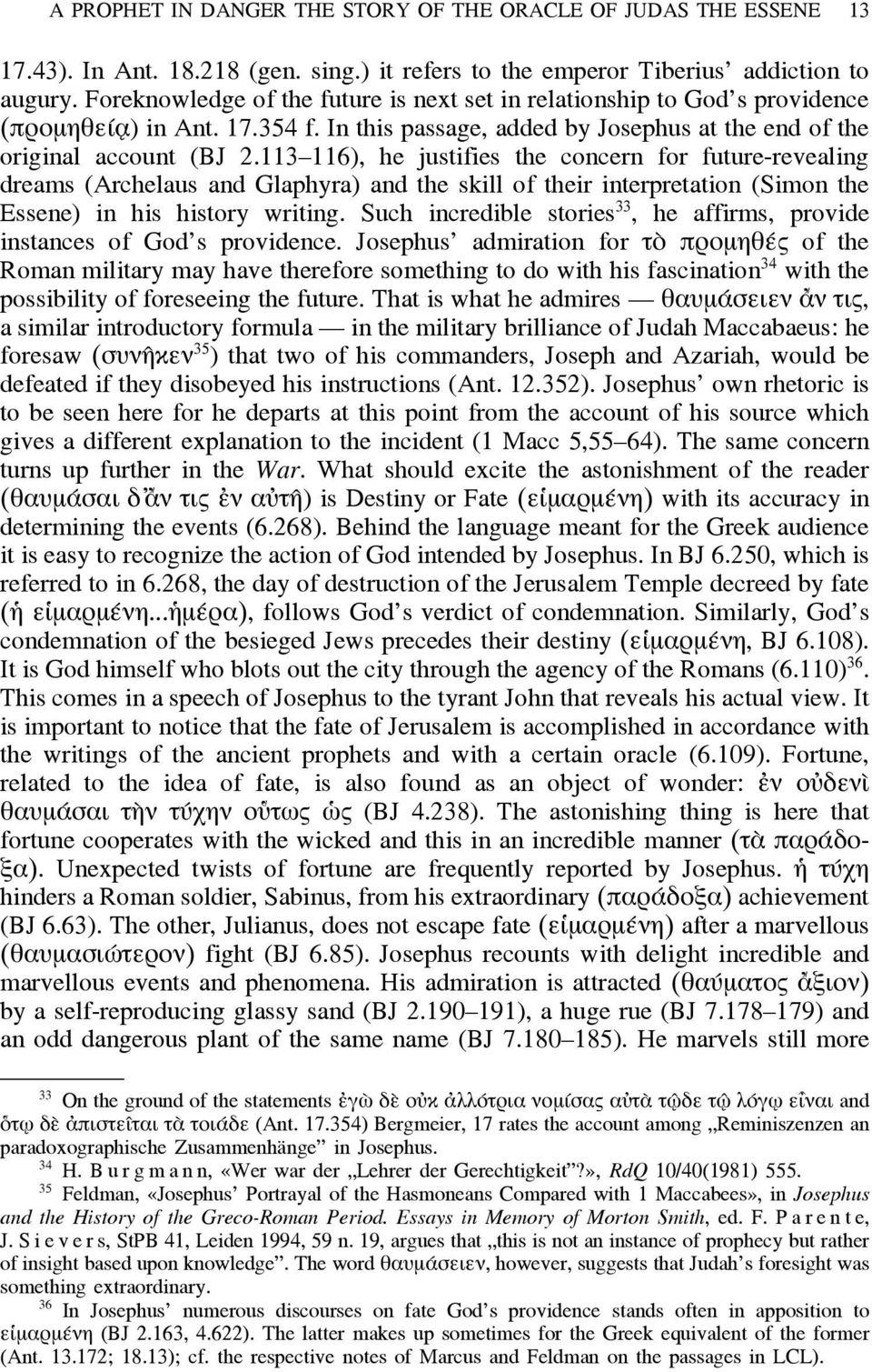 113 116), he justifies the concern for future-revealing dreams (Archelaus and Glaphyra) and the skill of their interpretation (Simon the Essene) in his history writing.