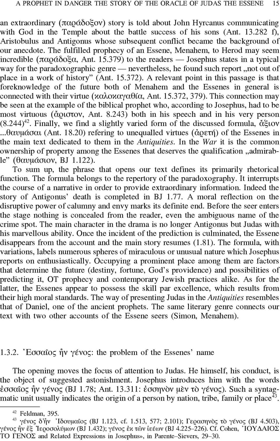 The fulfilled prophecy of an Essene, Menahem, to Herod may seem incredible (παράδοξα, Ant. 15.