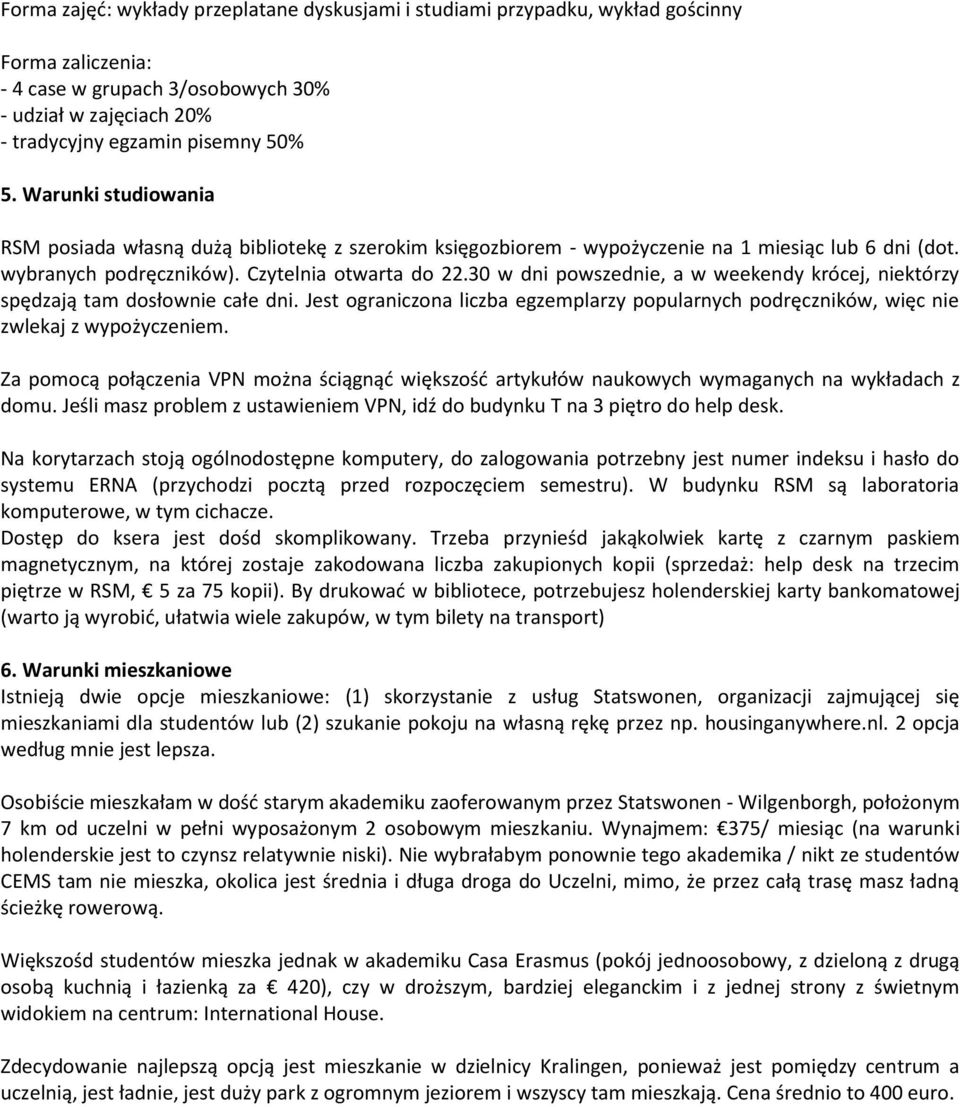 30 w dni powszednie, a w weekendy krócej, niektórzy spędzają tam dosłownie całe dni. Jest ograniczona liczba egzemplarzy popularnych podręczników, więc nie zwlekaj z wypożyczeniem.