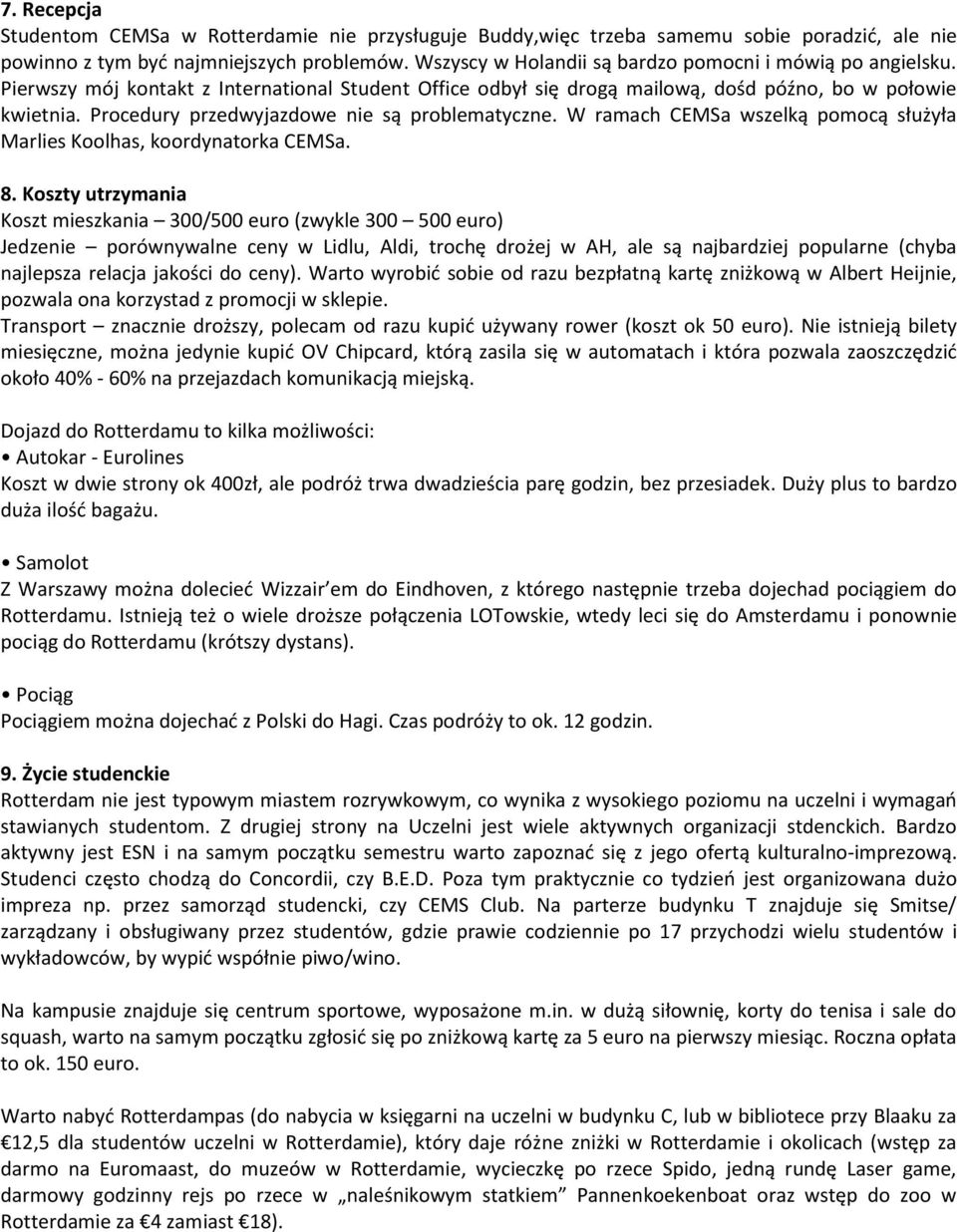 Procedury przedwyjazdowe nie są problematyczne. W ramach CEMSa wszelką pomocą służyła Marlies Koolhas, koordynatorka CEMSa. 8.