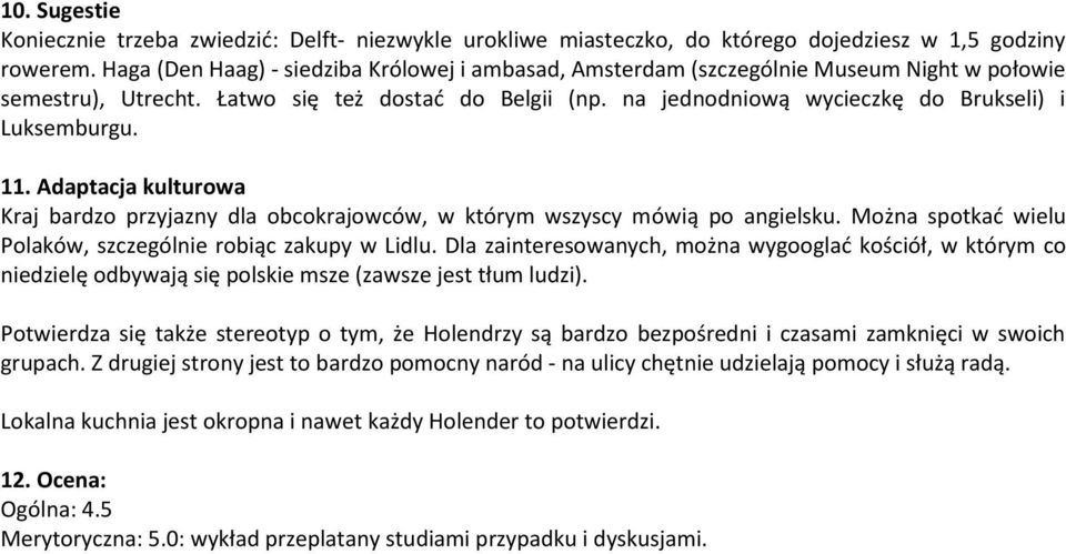 na jednodniową wycieczkę do Brukseli) i Luksemburgu. 11. Adaptacja kulturowa Kraj bardzo przyjazny dla obcokrajowców, w którym wszyscy mówią po angielsku.