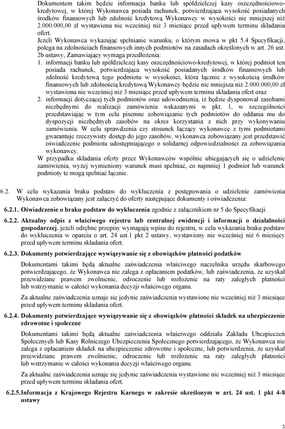 Jeżeli Wykonawca wykazując spełnianie warunku, o którym mowa w pkt 5.4 Specyfikacji, polega na zdolnościach finansowych innych podmiotów na zasadach określonych w art. 26 ust.