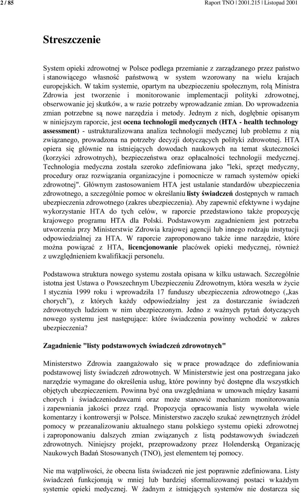 + 123,!! "!!. krajowego programu HTA dla Polski. Podstawowym zagadnieniem jest potrzeba utworzenia przy Ministerstwie Zdrowia krajowej agencji lub innego rodzaju instytucji! 123/!!! "., )"!