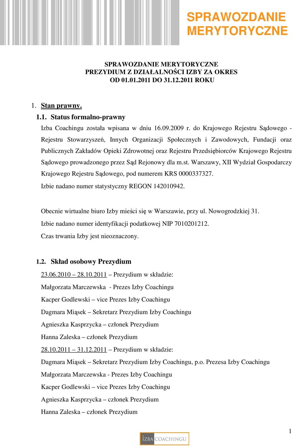 Rejestru Sądowego prowadzonego przez Sąd Rejonowy dla m.st. Warszawy, XII Wydział Gospodarczy Krajowego Rejestru Sądowego, pod numerem KRS 0000337327. Izbie nadano numer statystyczny REGON 142010942.