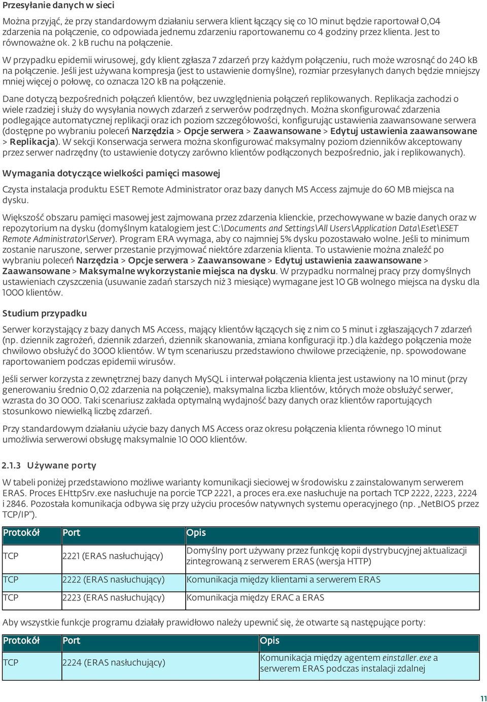 W przypadku epidemii wirusowej, gdy klient zgłasza 7 zdarzeń przy każdym połączeniu, ruch może wzrosnąć do 240 kb na połączenie.