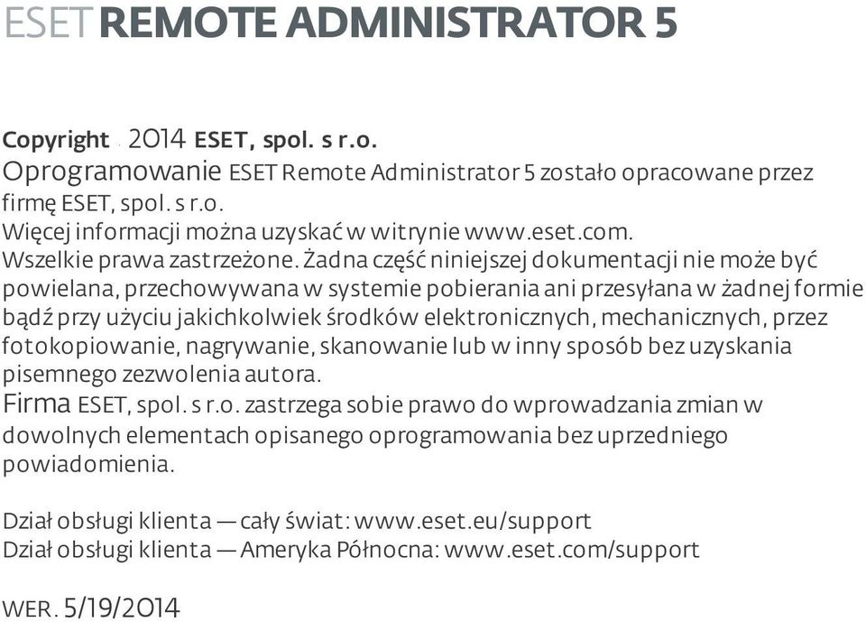 żadna część niniejszej dokumentacji nie może być powielana, przechowywana w systemie pobierania ani przesyłana w żadnej formie bądź przy użyciu jakichkolwiek środków elektronicznych, mechanicznych,