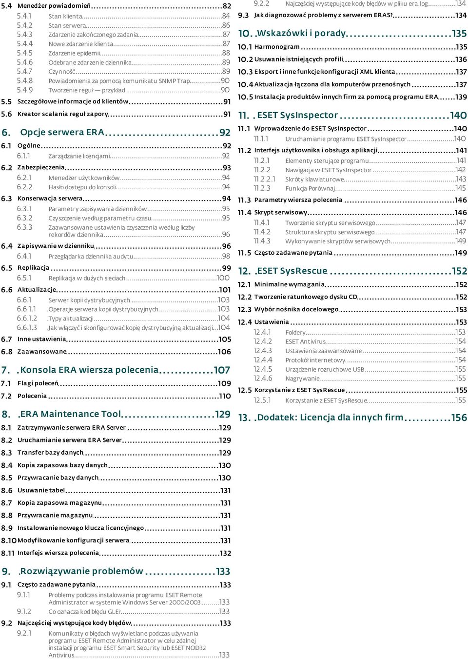 3 Najczęściej...134 występujące kody błędów w pliku era.log Jak diagnozować problemy z serwerem ERAS?...134 Wskazówki i porady 10...135 10.1 Harmonogram...135 istniej ących profili 10.2 Usuwanie.