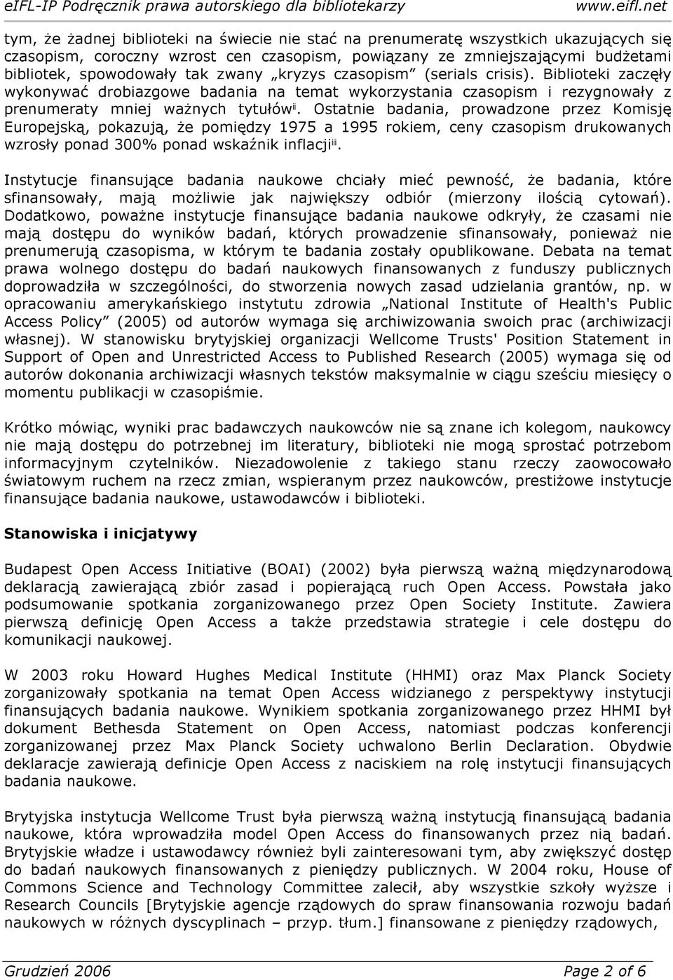 Ostatnie badania, prowadzone przez Komisję Europejską, pokazują, że pomiędzy 1975 a 1995 rokiem, ceny czasopism drukowanych wzrosły ponad 300% ponad wskaźnik inflacji iii.