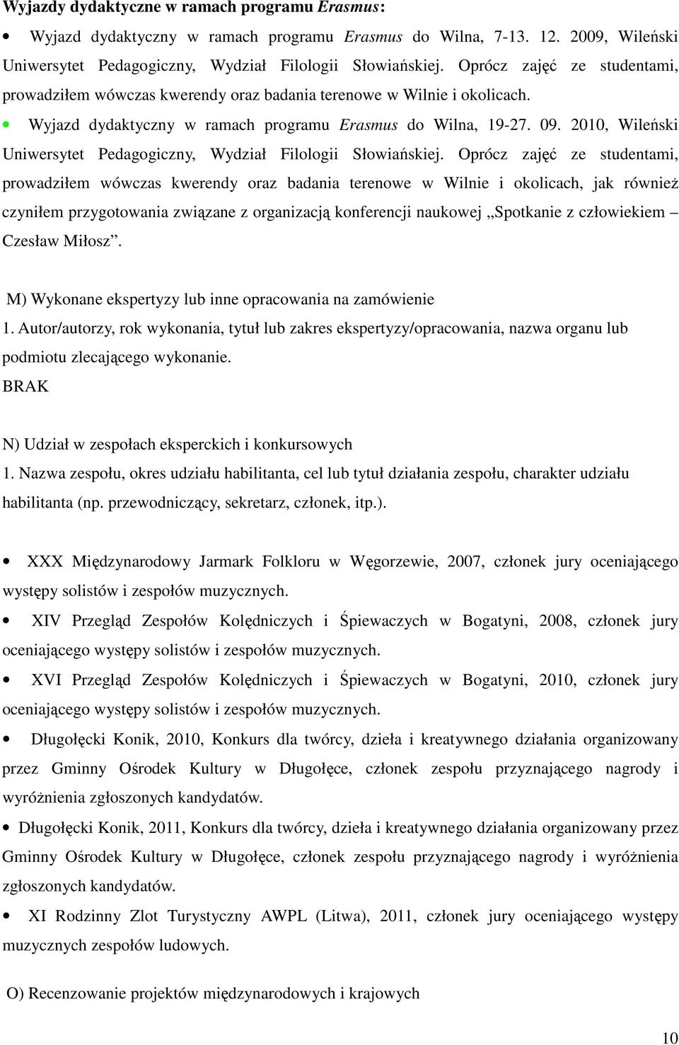 2010, Wileński Uniwersytet Pedagogiczny, Wydział Filologii Słowiańskiej.