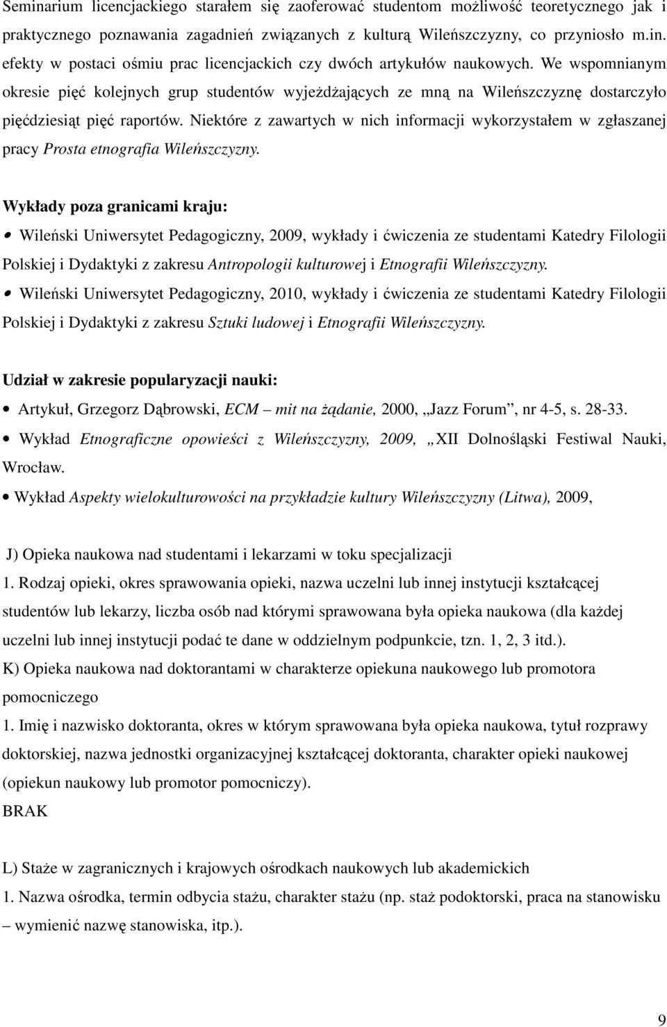 Niektóre z zawartych w nich informacji wykorzystałem w zgłaszanej pracy Prosta etnografia Wileńszczyzny.