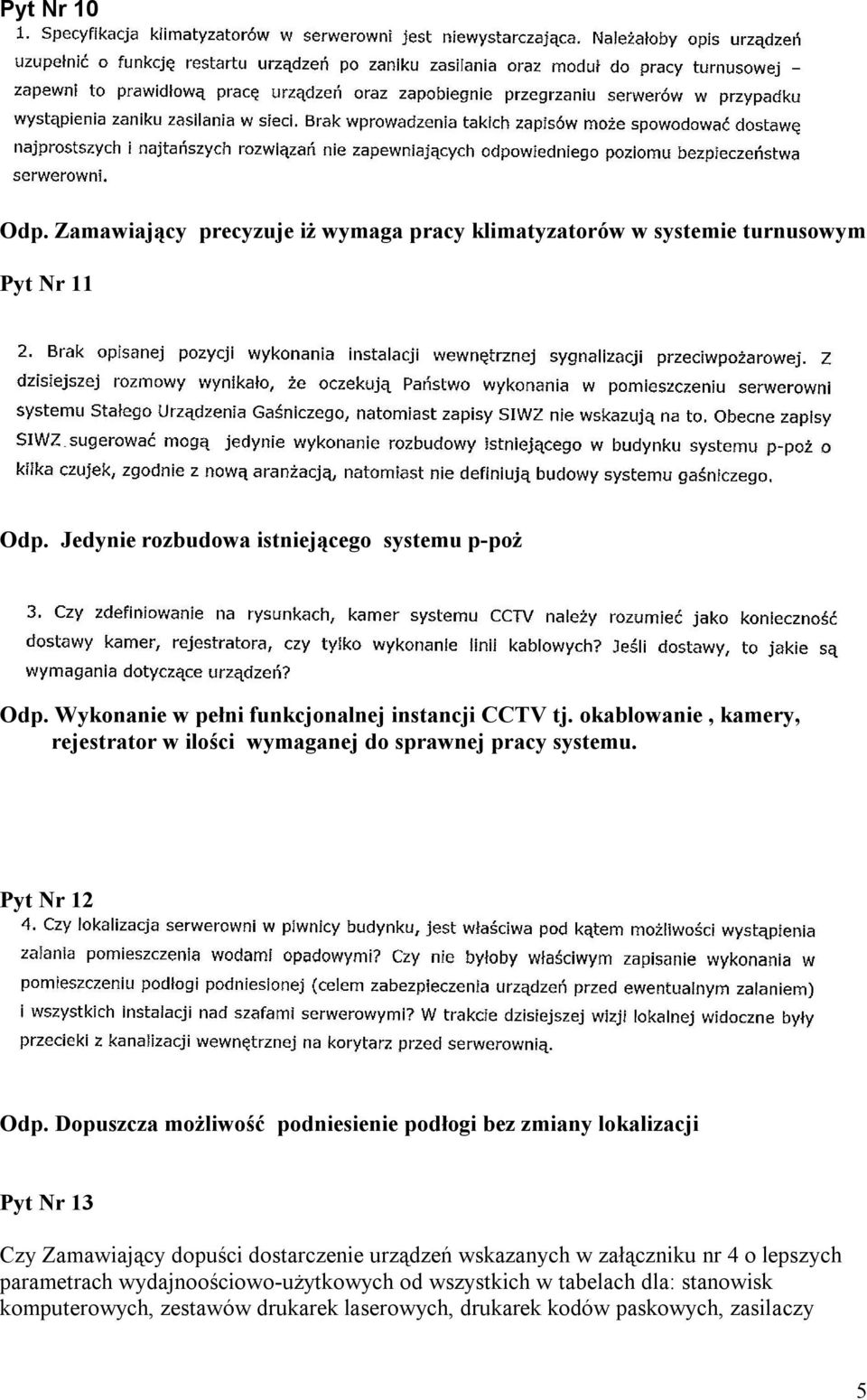 Dopuszcza możliwość podniesienie podłogi bez zmiany lokalizacji Pyt Nr 13 Czy Zamawiający dopuści dostarczenie urządzeń wskazanych w załączniku nr 4 o