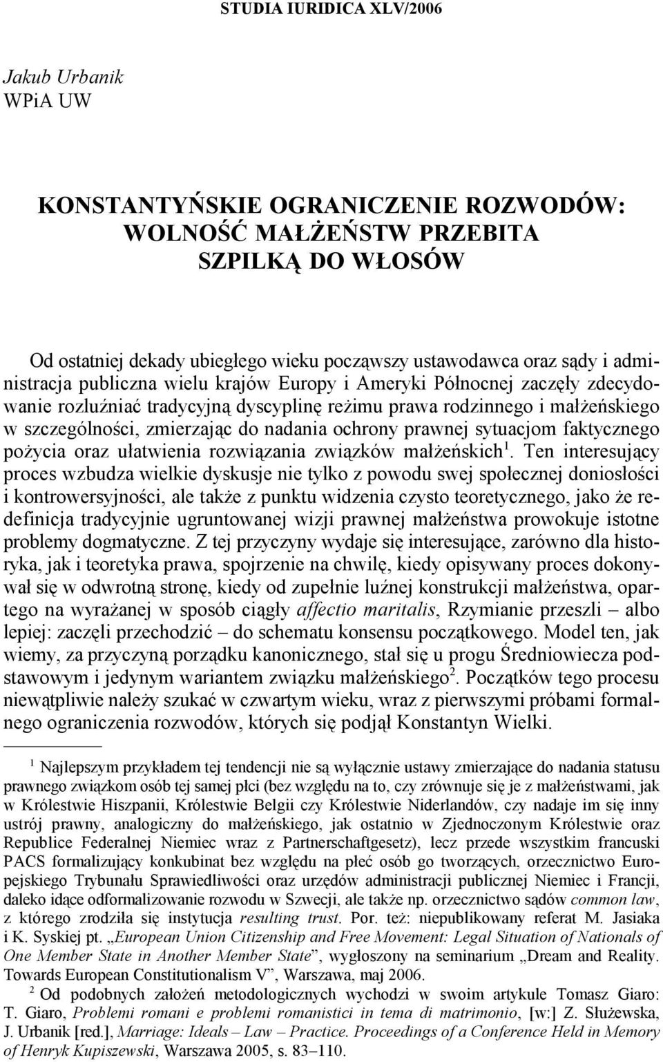 ochrony prawnej sytuacjom faktycznego 1 pożycia oraz ułatwienia rozwiązania związków małżeńskich.