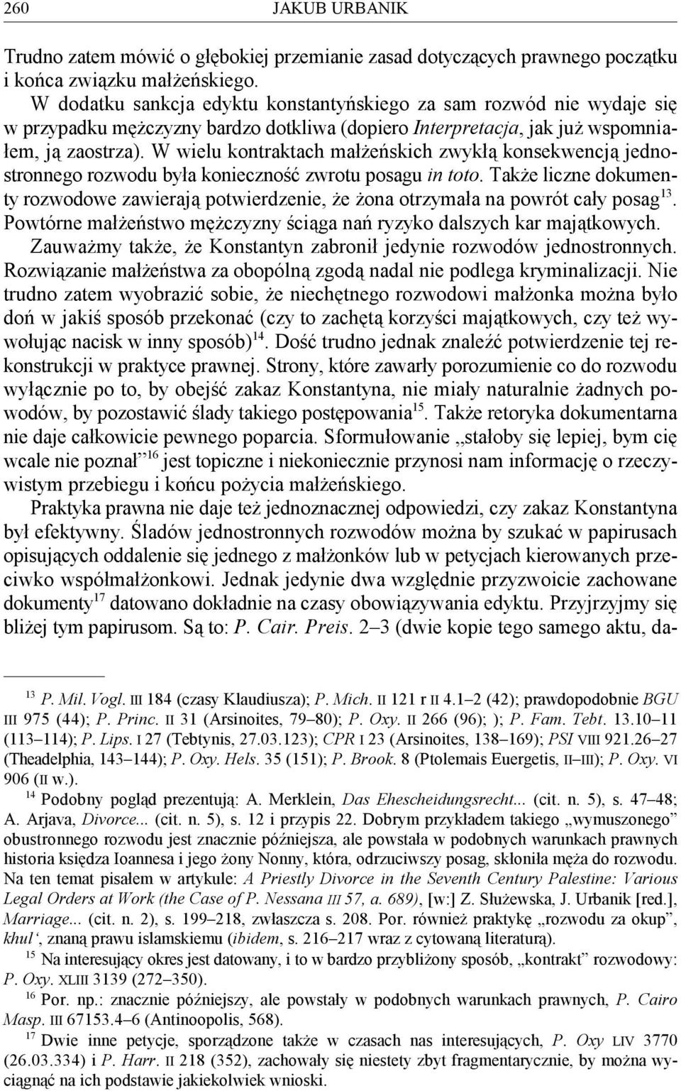 W wielu kontraktach małżeńskich zwykłą konsekwencją jednostronnego rozwodu była konieczność zwrotu posagu in toto.