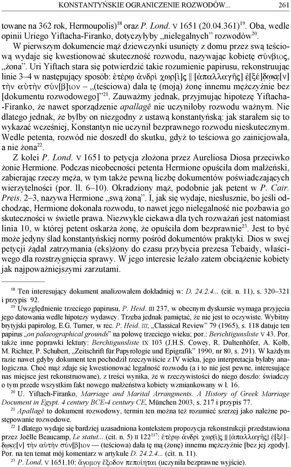 Uri Yiftach stara się potwierdzić takie rozumienie papirusu, rekonstruując linie 3 4 w następujący sposób: tšrj ndrˆ cwr[ˆ]j [ pallagáj].