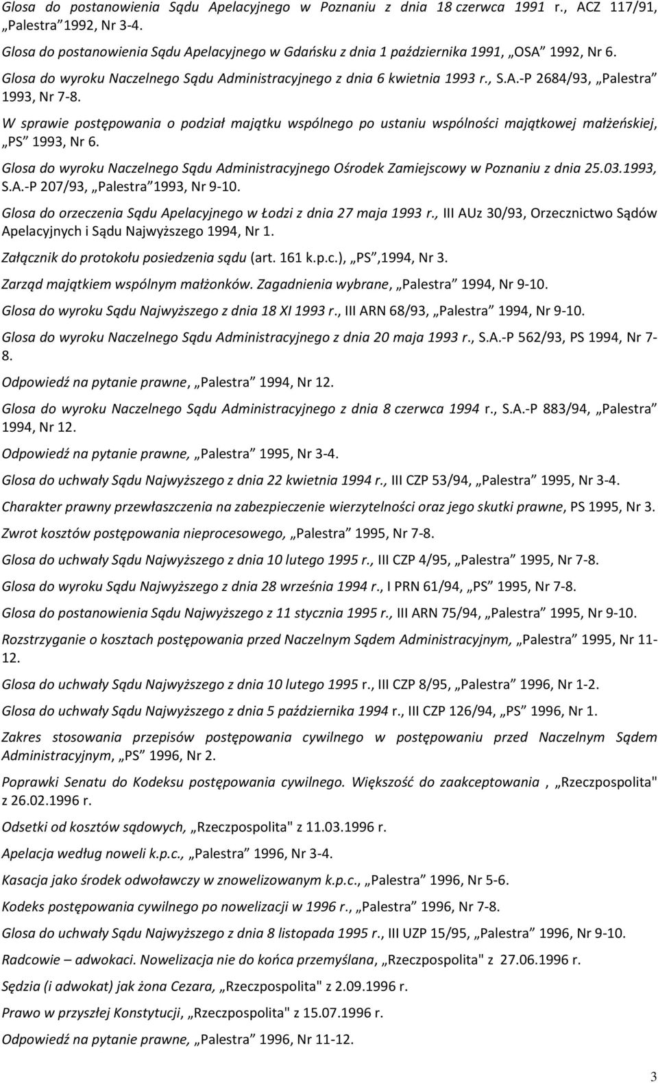 W sprawie postępowania o podział majątku wspólnego po ustaniu wspólności majątkowej małżeńskiej, PS 1993, Nr 6.