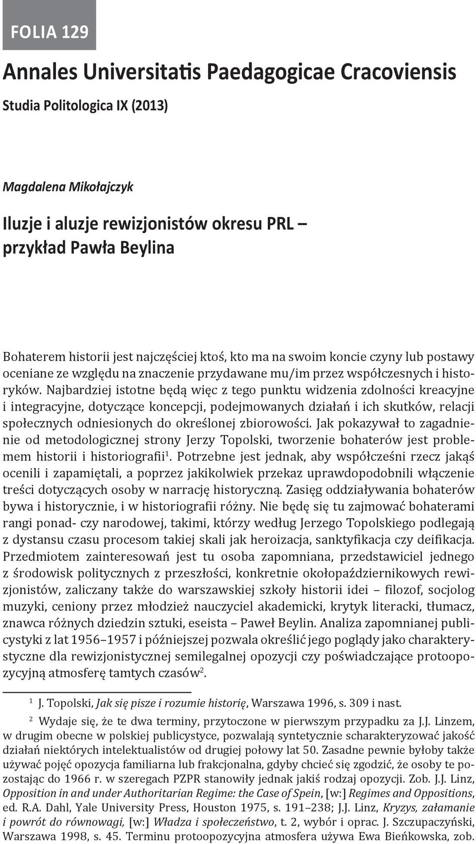 Najbardziej istotne będą więc z tego punktu widzenia zdolności kreacyjne i integracyjne, dotyczące koncepcji, podejmowanych działań i ich skutków, relacji społecznych odniesionych do określonej