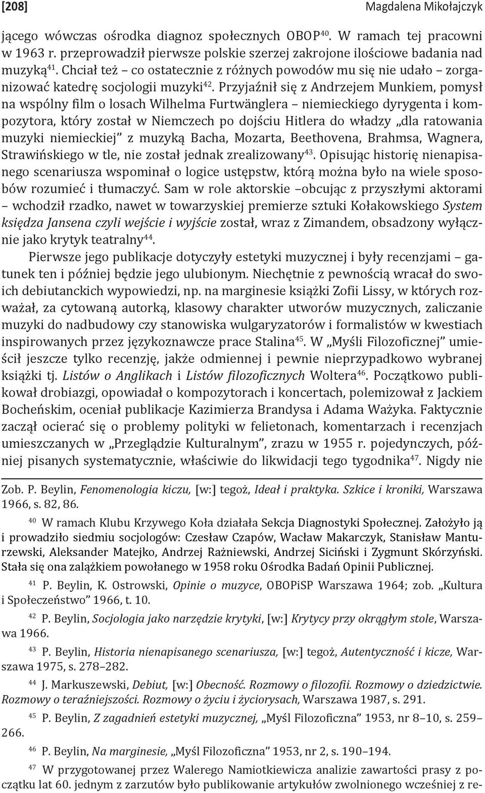 Przyjaźnił się z Andrzejem Munkiem, pomysł na wspólny film o losach Wilhelma Furtwänglera niemieckiego dyrygenta i kompozytora, który został w Niemczech po dojściu Hitlera do władzy dla ratowania