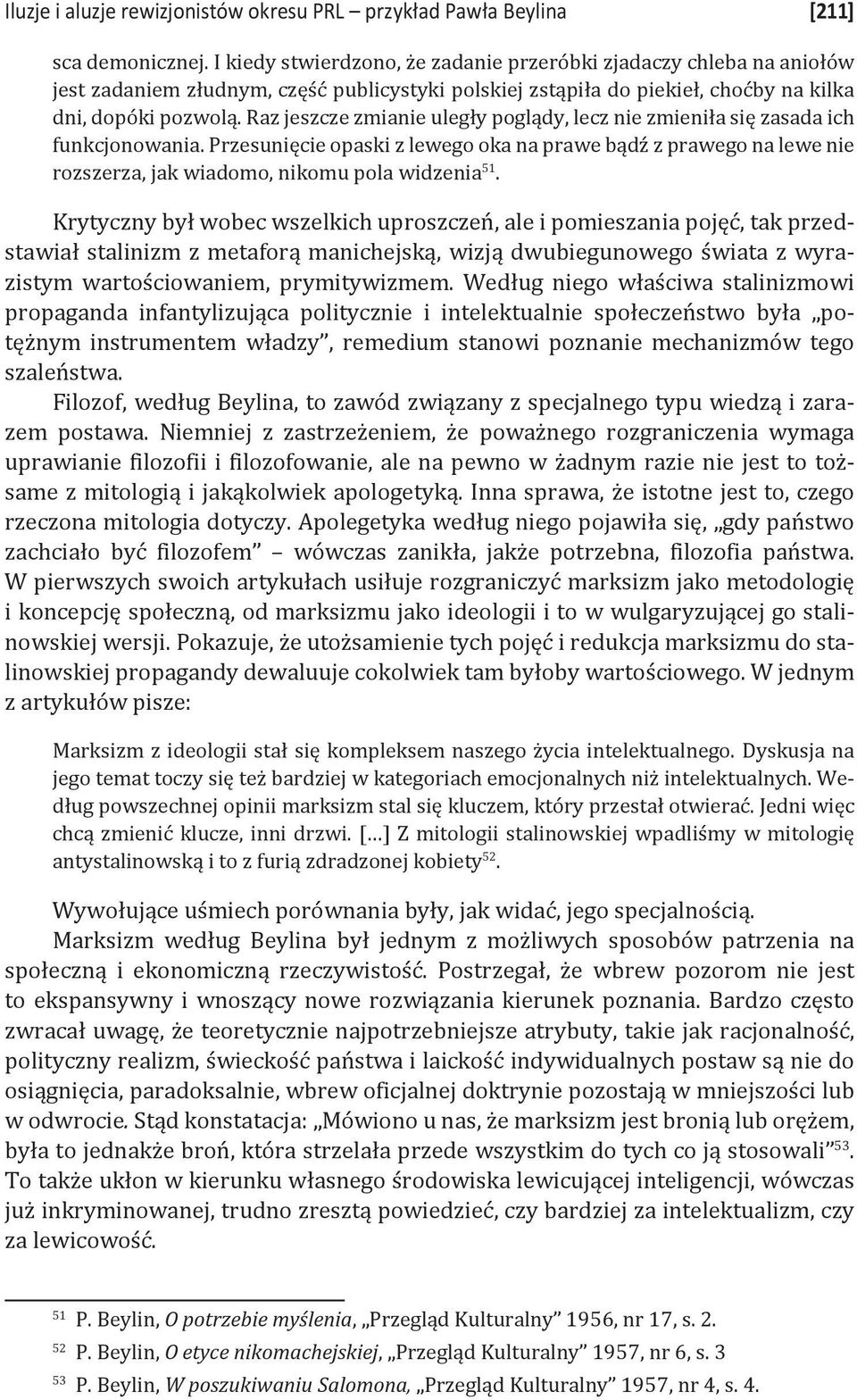 Raz jeszcze zmianie uległy poglądy, lecz nie zmieniła się zasada ich funkcjonowania.