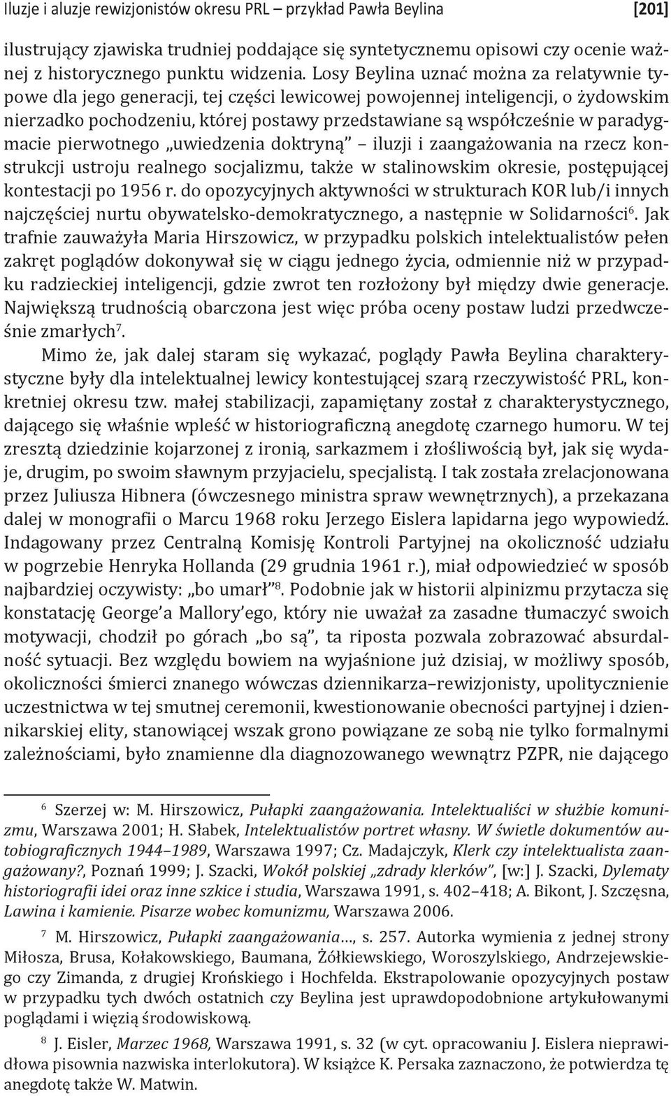 paradygmacie pierwotnego uwiedzenia doktryną iluzji i zaangażowania na rzecz konstrukcji ustroju realnego socjalizmu, także w stalinowskim okresie, postępującej kontestacji po 1956 r.