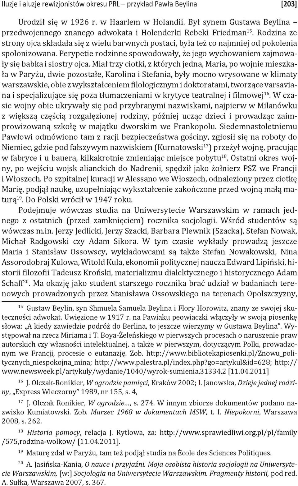 Rodzina ze strony ojca składała się z wielu barwnych postaci, była też co najmniej od pokolenia spolonizowana. Perypetie rodzinne spowodowały, że jego wychowaniem zajmowały się babka i siostry ojca.