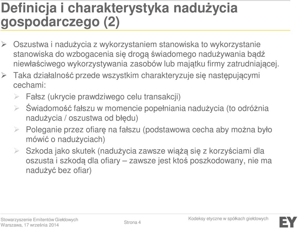 Taka działalność przede wszystkim charakteryzuje się następującymi cechami: Fałsz (ukrycie prawdziwego celu transakcji) Świadomość fałszu w momencie popełniania nadużycia (to