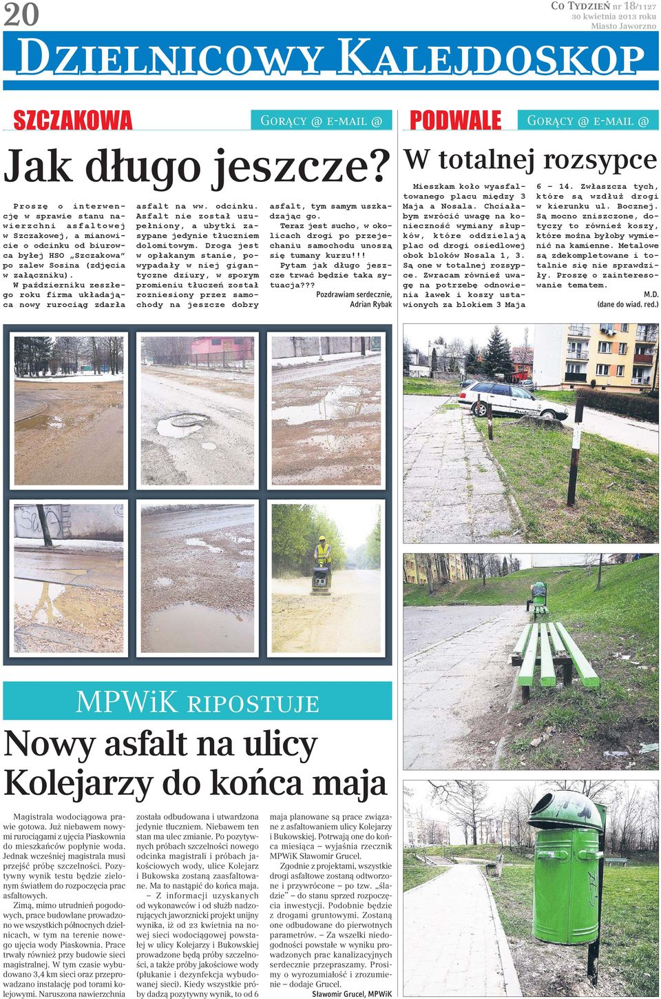 Zimą, mimo utrudnień pogodowych, prace budowlane prowadzono we wszystkich północnych dzielnicach, w tym na terenie nowego ujęcia wody Piaskownia. Prace trwały również przy budowie sieci magistralnej.