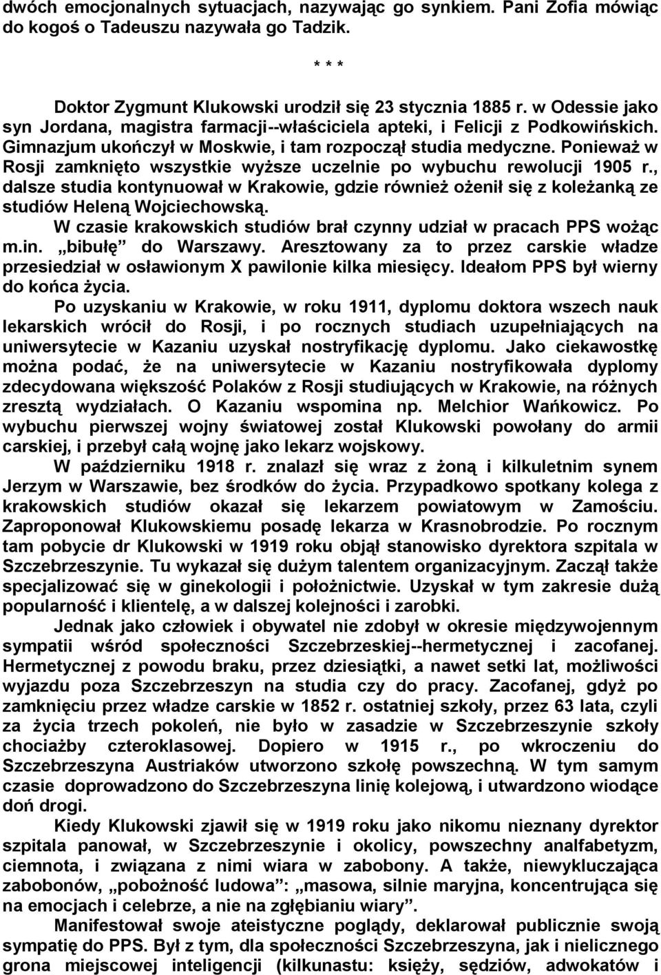 Ponieważ w Rosji zamknięto wszystkie wyższe uczelnie po wybuchu rewolucji 1905 r., dalsze studia kontynuował w Krakowie, gdzie również ożenił się z koleżanką ze studiów Heleną Wojciechowską.