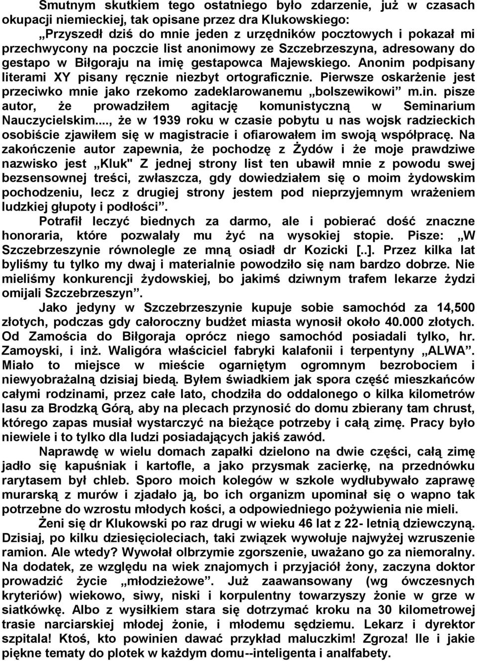 Pierwsze oskarżenie jest przeciwko mnie jako rzekomo zadeklarowanemu bolszewikowi m.in. pisze autor, że prowadziłem agitację komunistyczną w Seminarium Nauczycielskim.